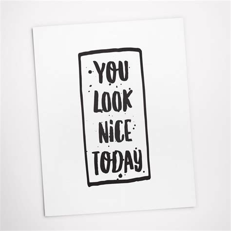 Printable Art You Look Nice Today Motivational Print Etsy