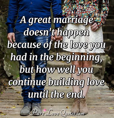 A Great Marriage Doesnt Happen Because Of The Love You Had In The