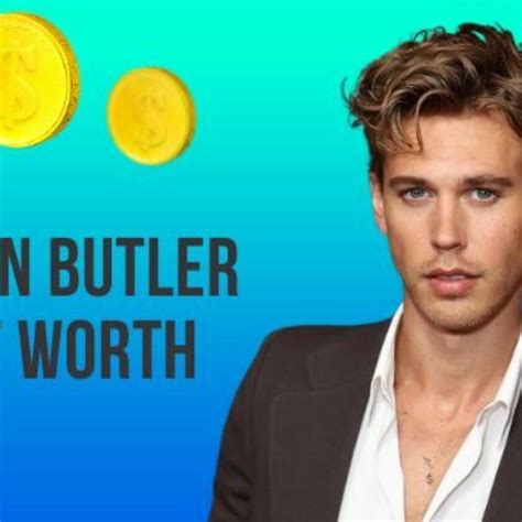 Austin Butler Net Worth How Much Money Does He Have In The Bank