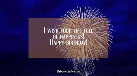 I Wish You Life Full Of Happiness Happy Birthday Hoopoequotes