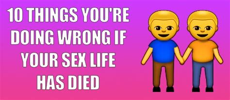 10 things you re doing wrong if your sex life has died thegayuk