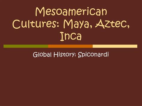 Ppt Mesoamerican Cultures Maya Aztec Inca Powerpoint Presentation