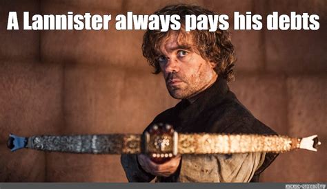 Maybe you would like to learn more about one of these? Lannisters Always Pay Their Debts Meme - burnsocial