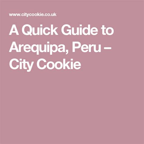 A Quick Guide To Arequipa Peru