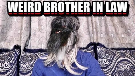 Weird Brother In Law Zubair Sarookh Youtube