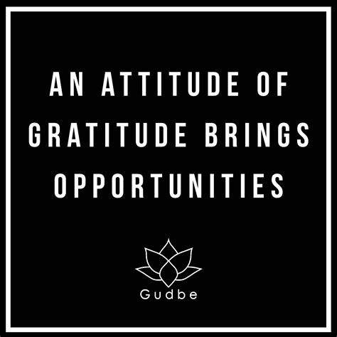 An Attitude Of Gratitude Brings Opportunities Gudbe Begood Gratitude