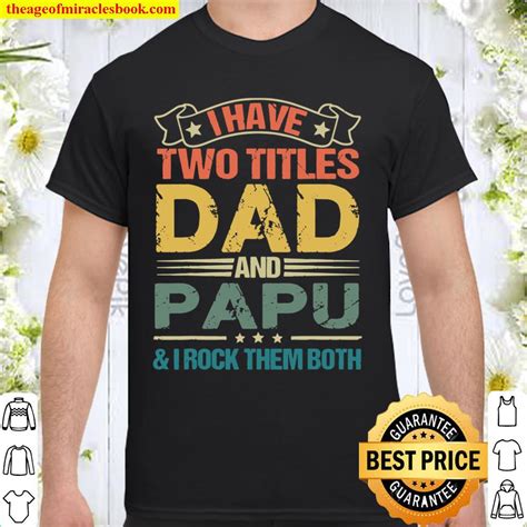 I Have Two Titles Dad And Papu Fathers Day New Shirt Hoodie Long