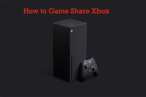 Guide On How To Game Share Xbox Series Xs And Xbox One