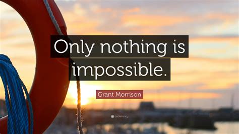 Grant Morrison Quote Only Nothing Is Impossible