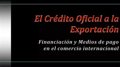 Ppt El Cr Dito Oficial A La Exportaci N Powerpoint Presentation Free Download Id
