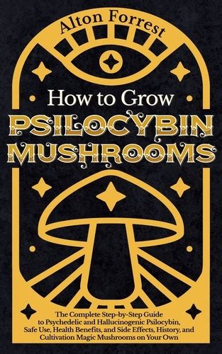 How To Grow Psilocybin Mushrooms The Complete De Alton Forrest
