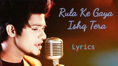 Rula Ke Gaya Ishq Full Song Lyrics Singer Stebin Ben Youtube