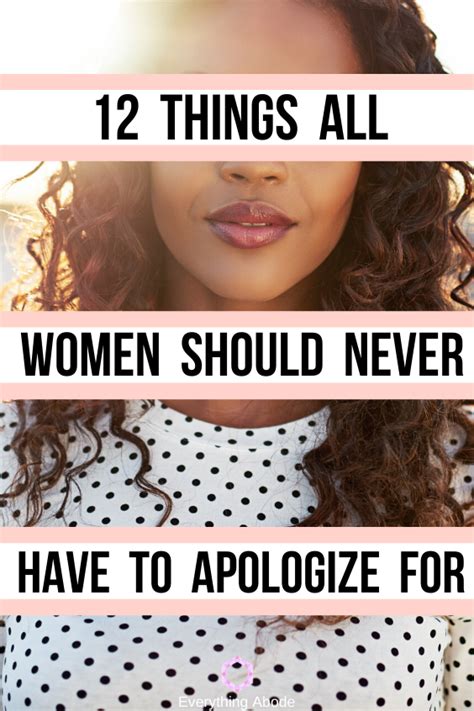 12 Things Every Woman Needs To Stop Apologizing For Everything Abode In 2020 Women