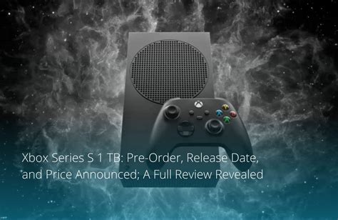 Resume Xbox Series S 1 Tb Pre Order Release Date And Price Announced