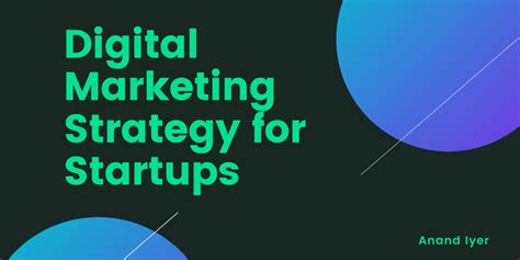 Digital Marketing Strategy For Startups Anand Iyer