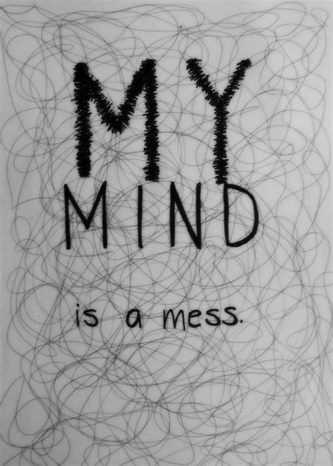 Currently i'm feeling ashamed that i let myself live like this. My Mind Is A Mess Pictures, Photos, and Images for ...