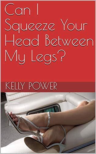 Can I Squeeze Your Head Between My Legs Ebook Power Kelly Amazon