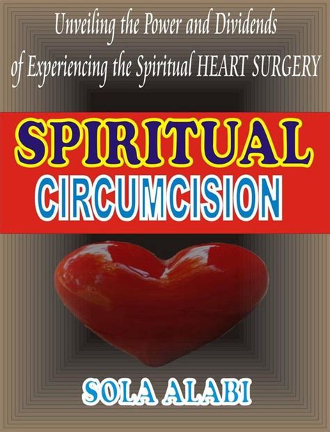 Spiritual Circumcision Unvealing The Power And Dividends Of Experiencing The