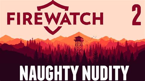 Firewatch Lets Play Firewatch Gameplay Part 2 Naughty Nudity Youtube