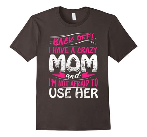 Back Off I Have A Crazy Mom Funny T Shirt Td Teedep