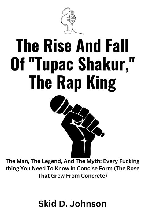 The Rise And Fall Of "Tupac Shakur," The Rap King: The Man, The Legend