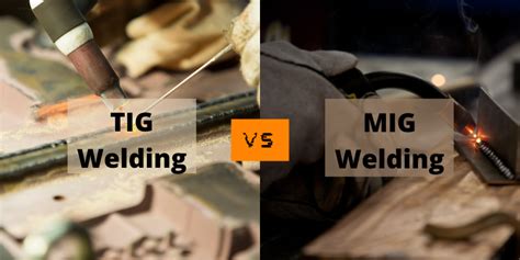 TIG Vs MIG Welding Difference Which Is Better