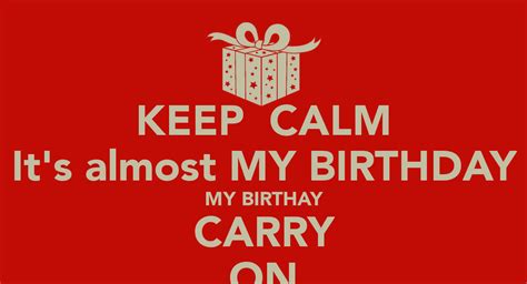 Keep Calm Its Almost My Birthday My Birthay Carry On Its Almost My