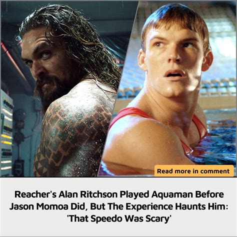 Reachers Alan Ritchson Played Aquaman Before Jason Momoa Did But The Experience Haunts Him