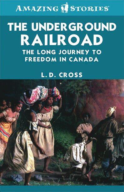 The Underground Railroad The Long Journey To Freedom In Canada Book