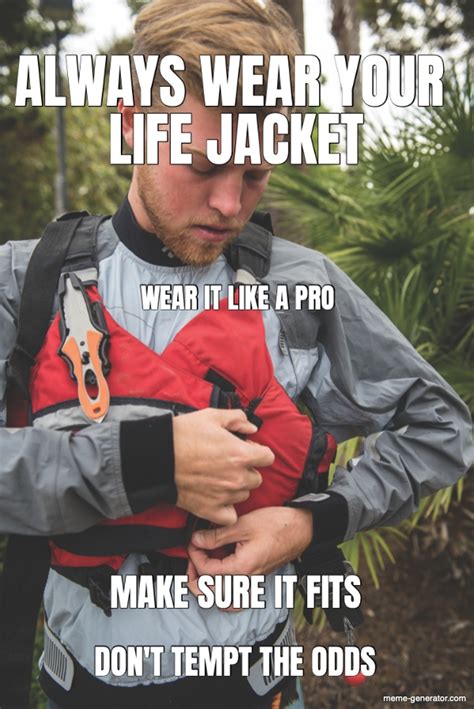 Always Wear Your Life Jacket Wear It Like A Pro Make Sure It Fits