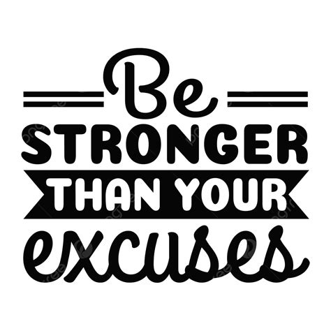Be Stronger Than Your Excuses Quote Lettering Typography Positive Svg Design Be Stronger Than