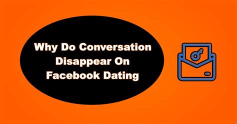 ¿por Qué Desaparecen Las Conversaciones En Las Citas De Facebook