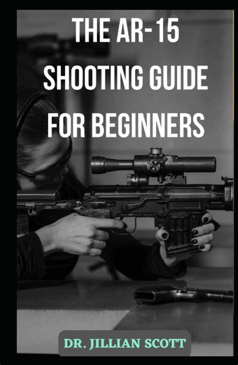 Buy The Ar 15 Shooting Guide For Beginners Your Firearms Guide To