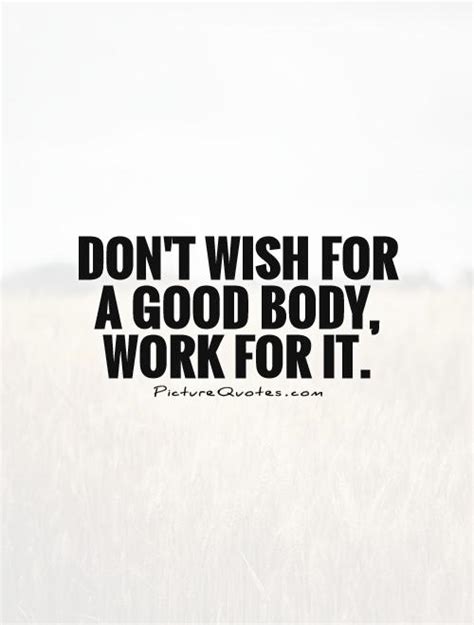 Dont Wish For A Good Body Work For It Picture Quotes
