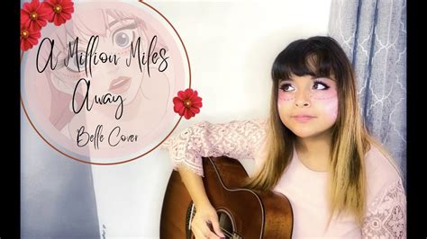 A Million Miles Away Cover Belle Youtube