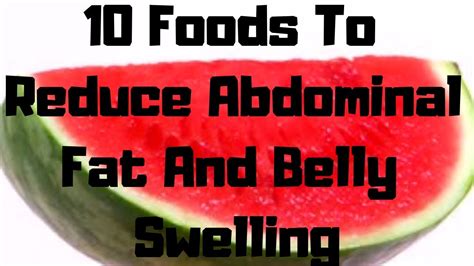 10 Foods To Reduce Abdominal Fat And Belly Swelling Youtube