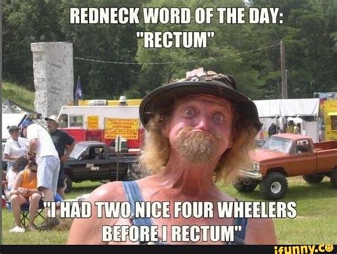 Redneck Word Of The Day Rectum Had Two Nice Four Wheelers Before I
