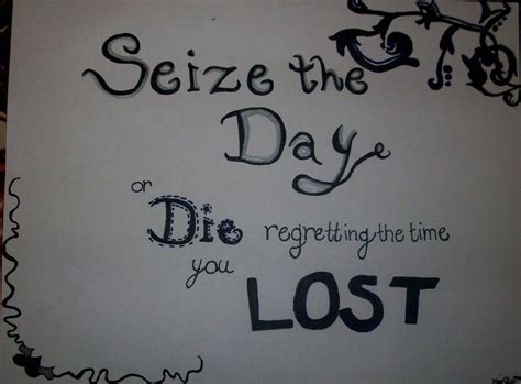 Seize The Day Or Die Regretting The Time You Lost A7x Like Quotes Life Inspiration Words