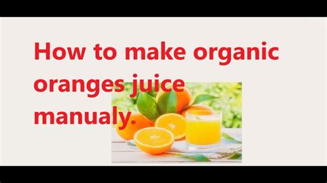 How To Make Fresh Organic Oranges Juice Manually Youtube