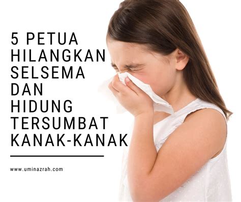 Namun, dengan sepuluh cara berikut, anda boleh hilangkan batuk anda. 5 Petua Hilangkan Selsema dan Hidung Tersumbat Kanak-kanak ...