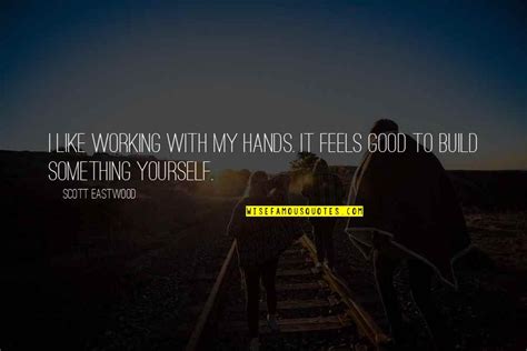 Working With Your Hands Quotes Top 34 Famous Quotes About Working With