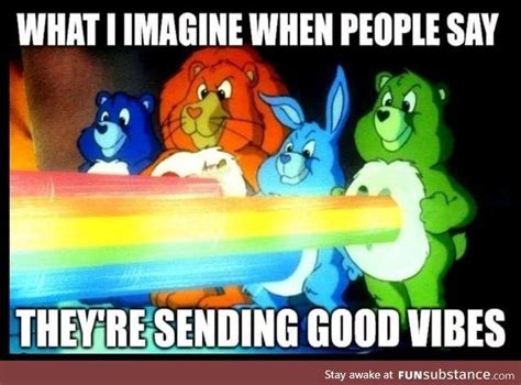 Good Vibes Unite Funsubstance Sending Good Vibes Funny Pictures