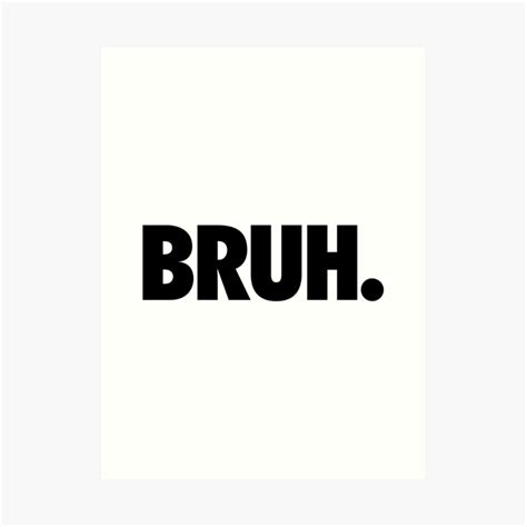 Bruh Art Print By Cpinteractive Redbubble