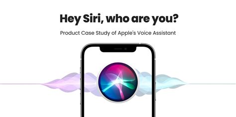 Hey Siri Who Are You — Product Case Study Of Apples Ai Voice