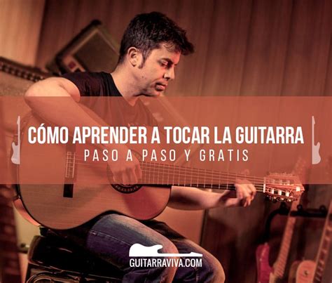 C Mo Aprender A Tocar La Guitarra Paso A Paso Guitarraviva