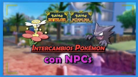 Todos Los Pokémon Por Intercambio Con Npcs De Escarlata Y Púrpura Localización