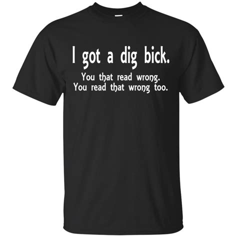 I Got Dig Bick You That Read Wrong Shirt Wrong