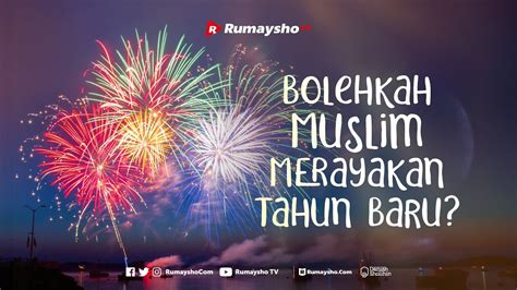 Bolehkah Muslim Merayakan Tahun Baru Rumaysho Tv Youtube