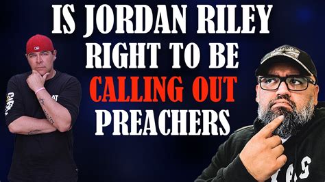 Is Jordan Riley Right To Be Calling Out Preachers Youtube