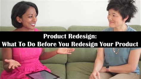 Product Redesign What To Do Before You Redesign Your Product Youtube